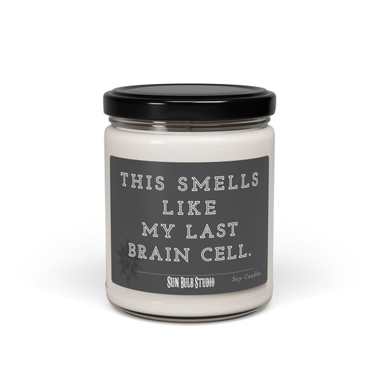 Smells Like My Last Brain Cell, 9oz Soy Candle
