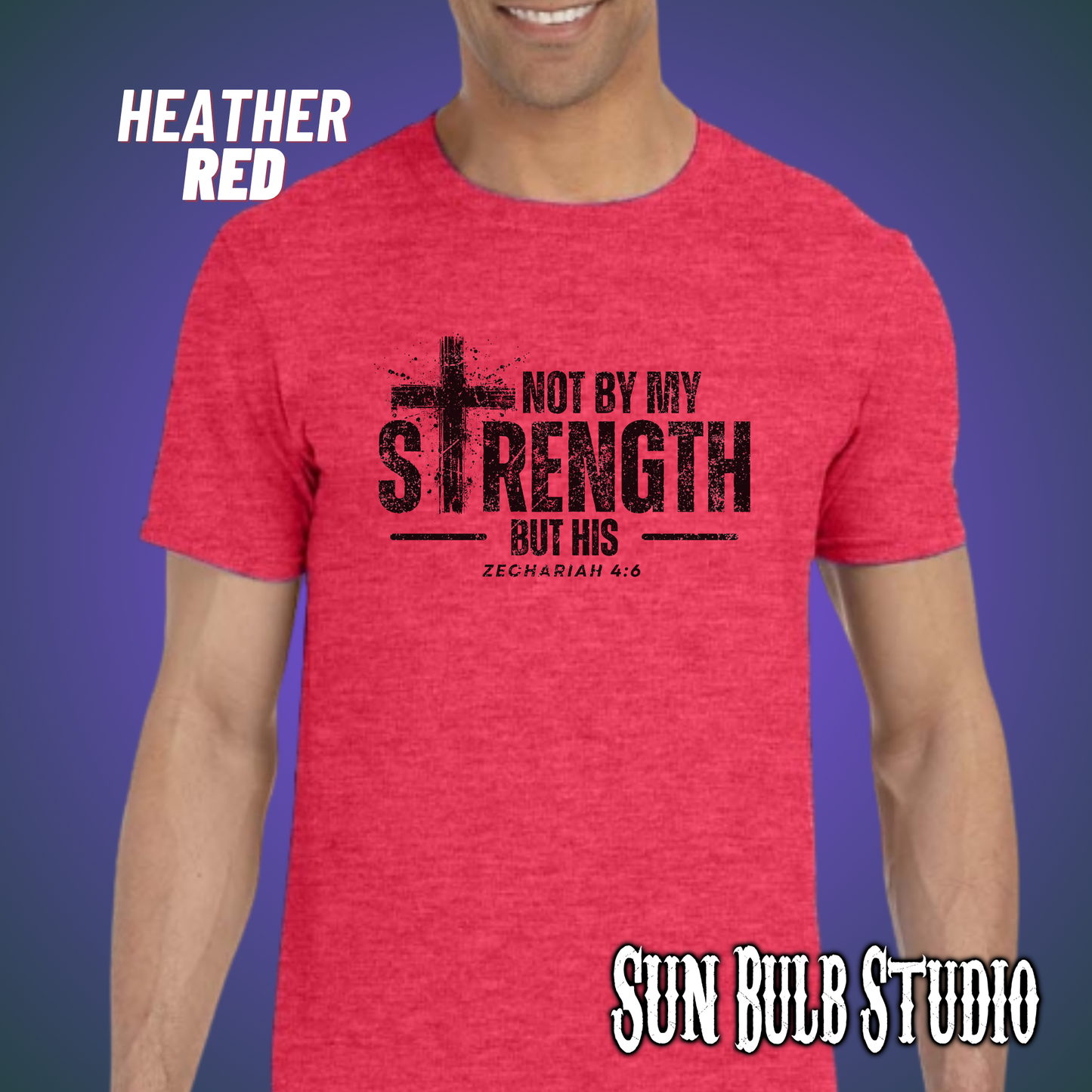 Not By My Strength But His | Zechariah 4:6 Scripture Shirt