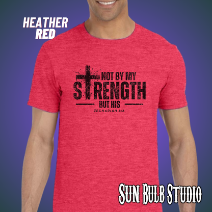 Not By My Strength But His | Zechariah 4:6 Scripture Shirt