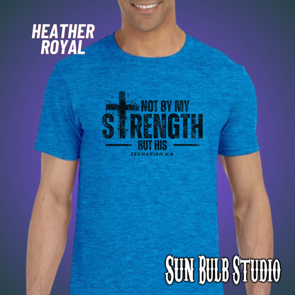 Not By My Strength But His | Zechariah 4:6 Scripture Shirt