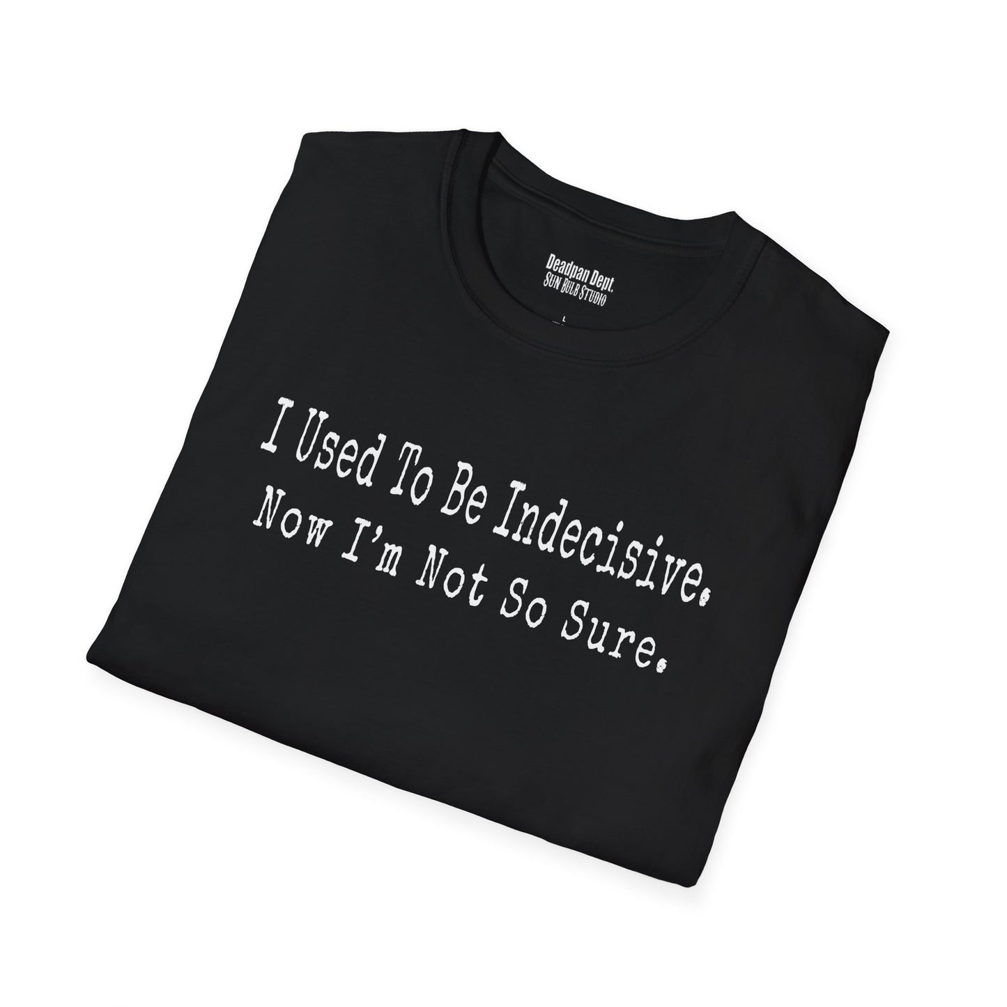 I Used to Be Indecisive. Now I’m Not So Sure. Graphic Tee
