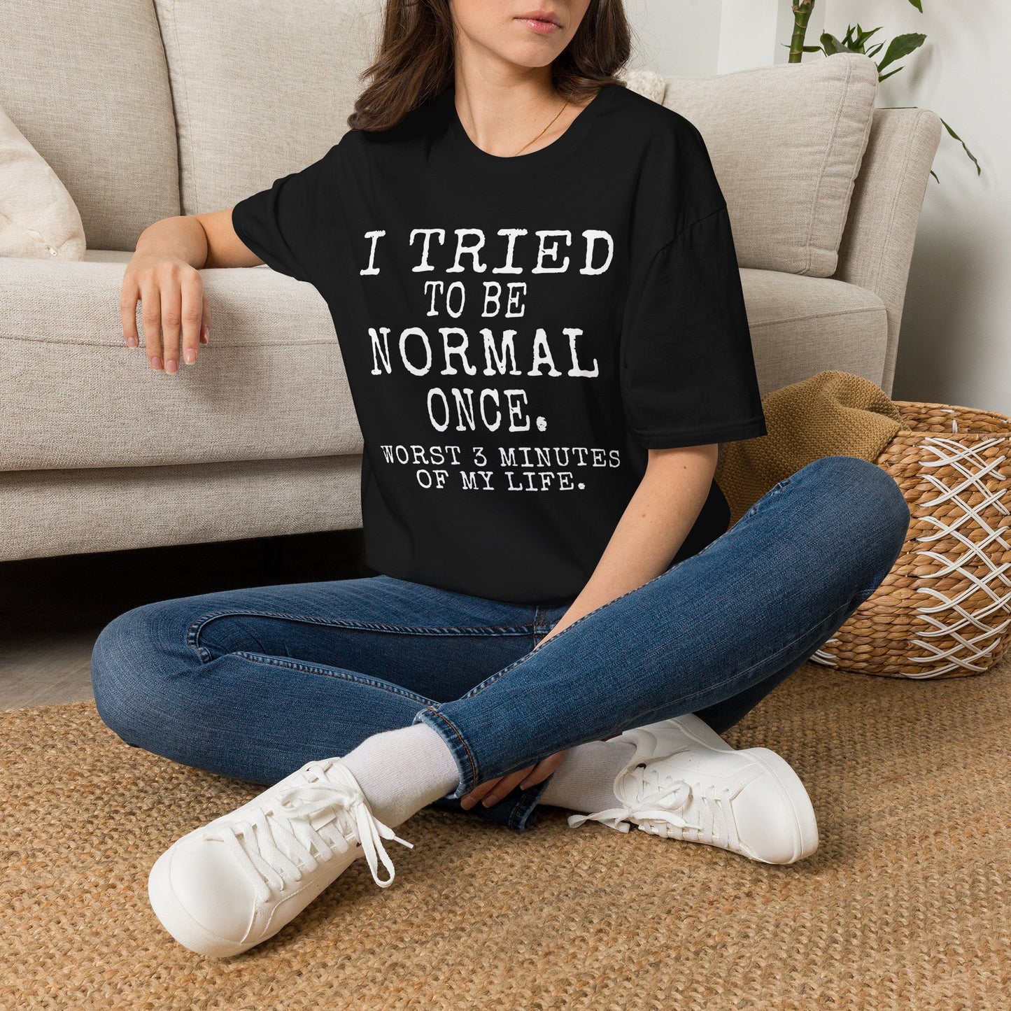 I Tried to Be Normal Once. – Deadpan Dept™ T-Shirt