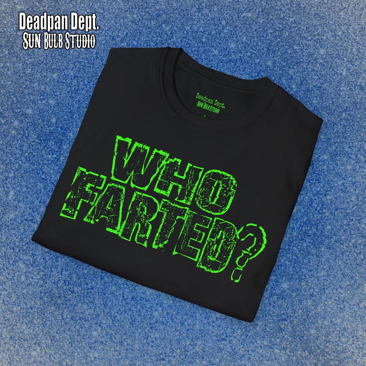 WHO FARTED? — Deadpan Dept™ Dress Code Violation.