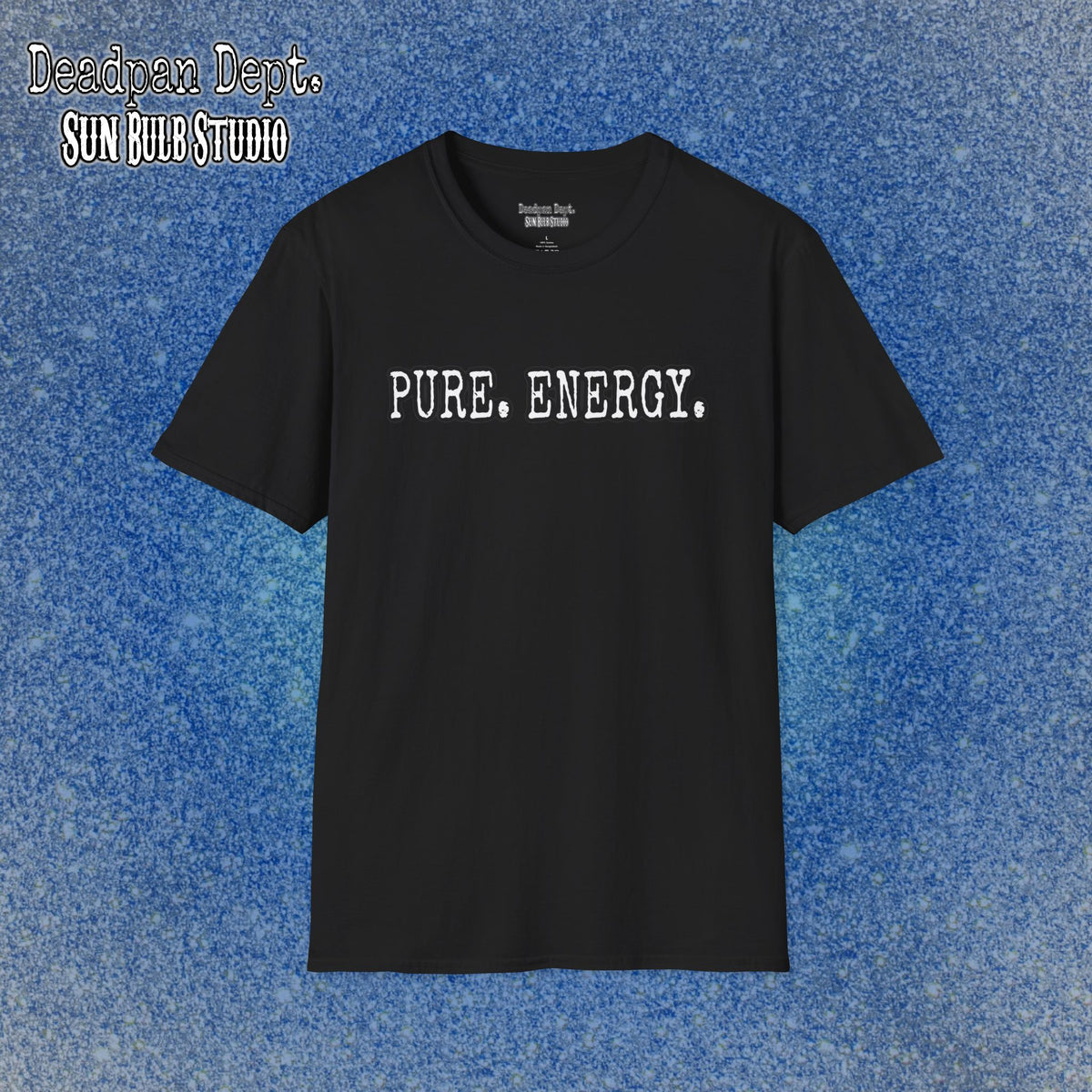Pure. Energy. Deadpan Graphic Tee