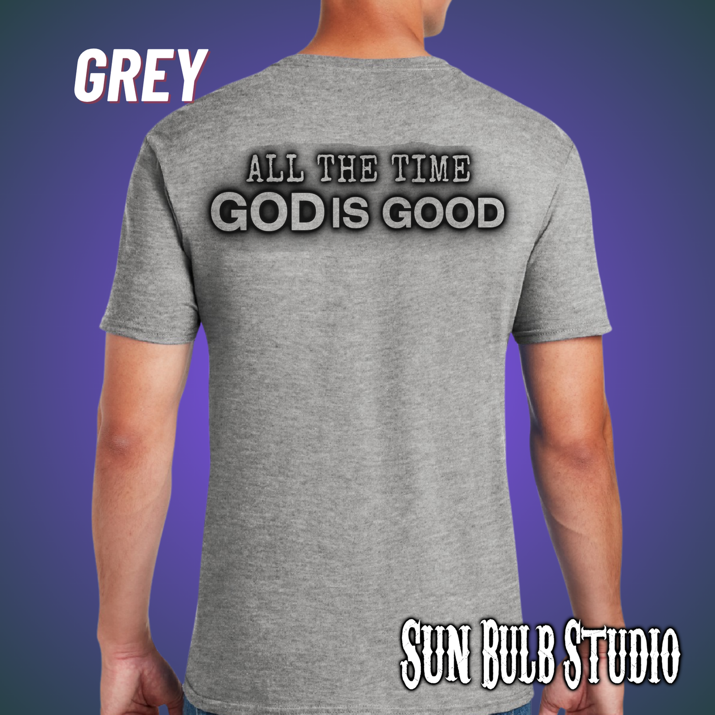 God Is Good — All The Time | Christian Unisex Tee