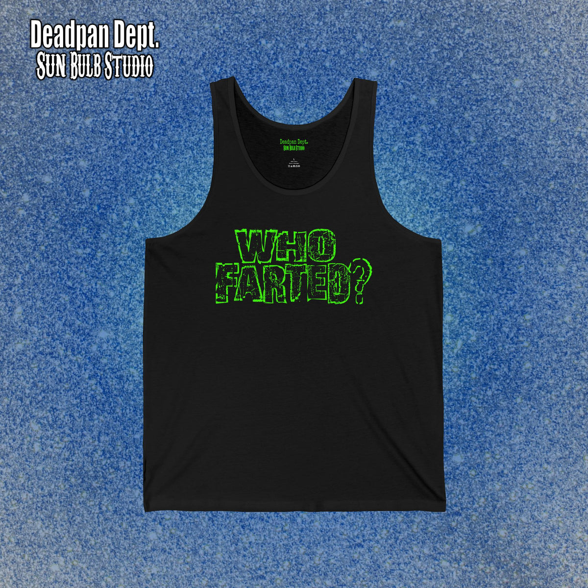 WHO FARTED? — Deadpan Dept™ Dress Code Violation. Tank top