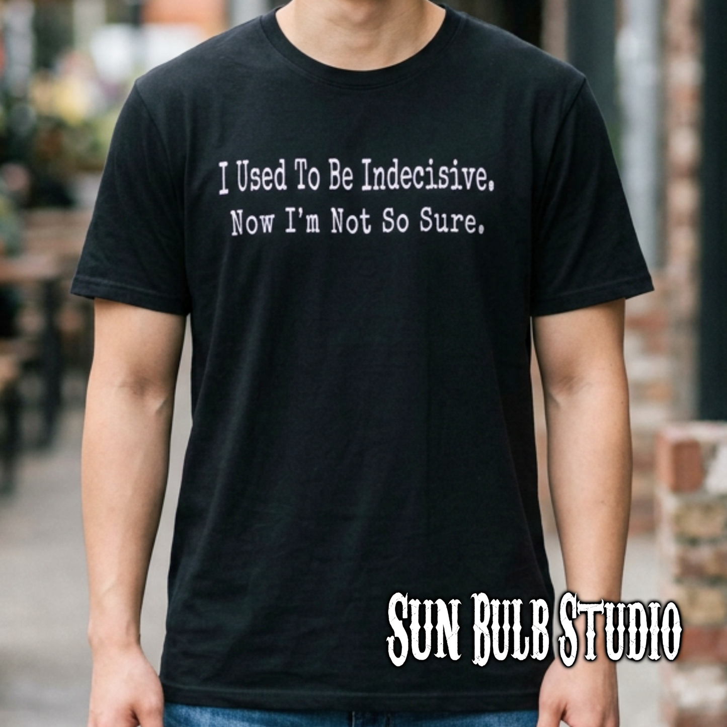 I Used to Be Indecisive. Now I’m Not So Sure. Graphic Tee