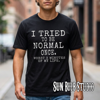 I Tried to Be Normal Once. – Deadpan Dept™ T-Shirt
