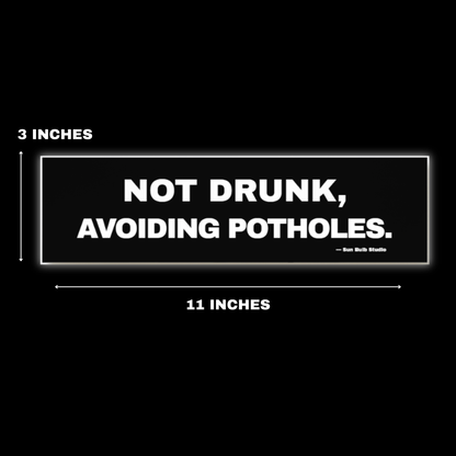 Not Drunk, Avoiding Potholes. – Bumper Sticker