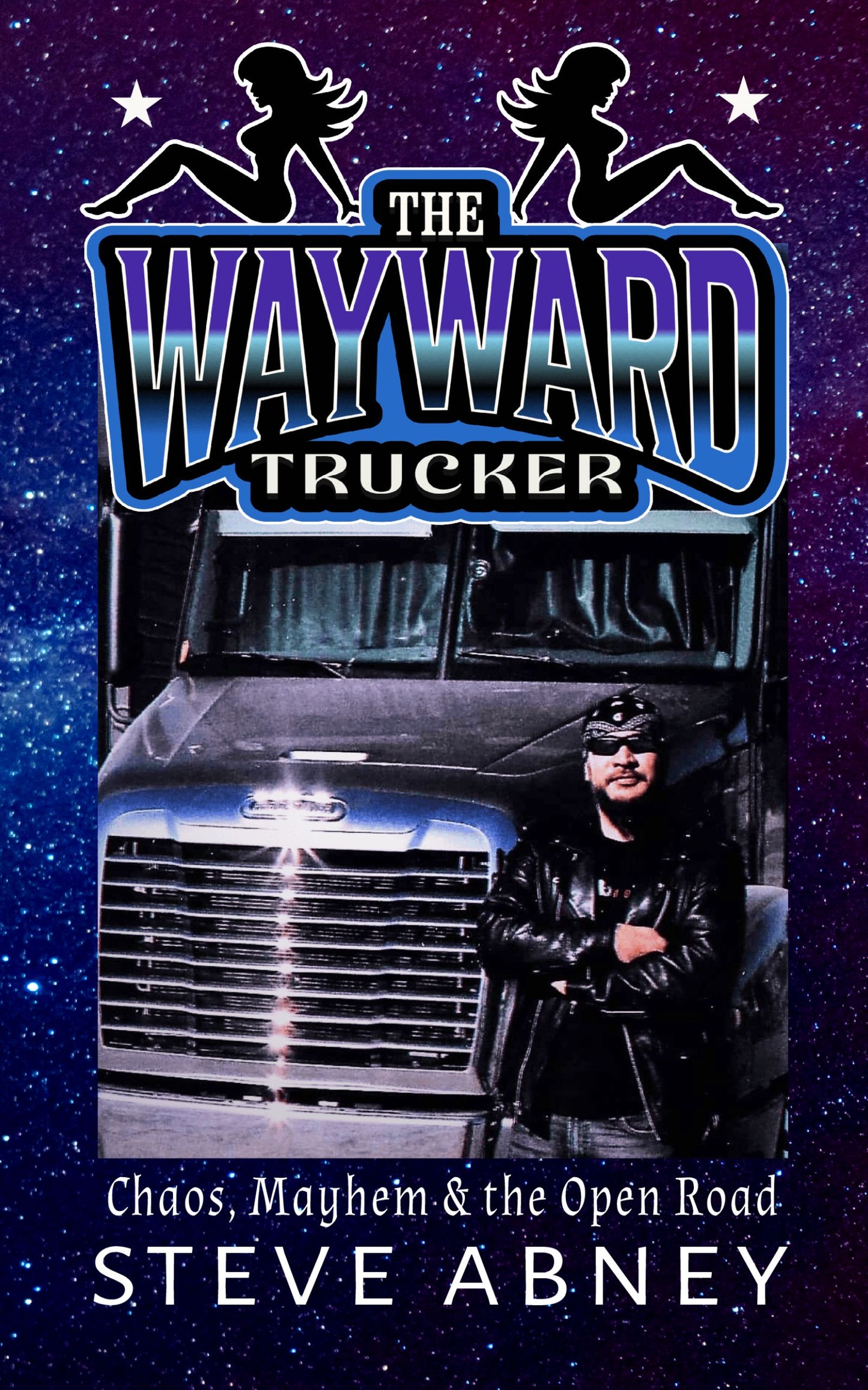 The Wayward Trucker: Chaos, Mayhem & the Open Road—Signed Copy